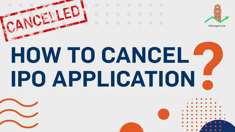 IPO Application Cancellation Process, Charges, Rules - Explained